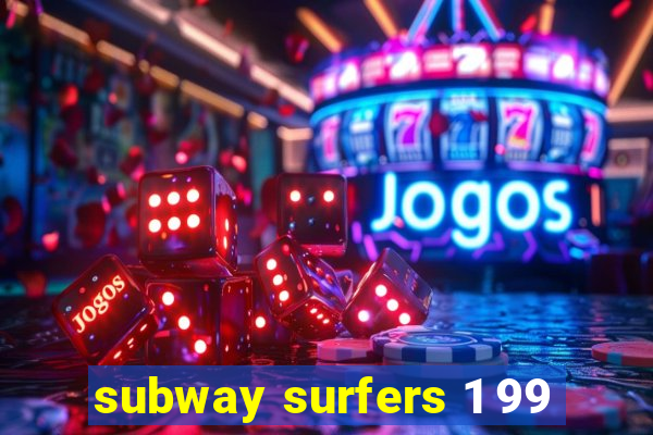 subway surfers 1 99